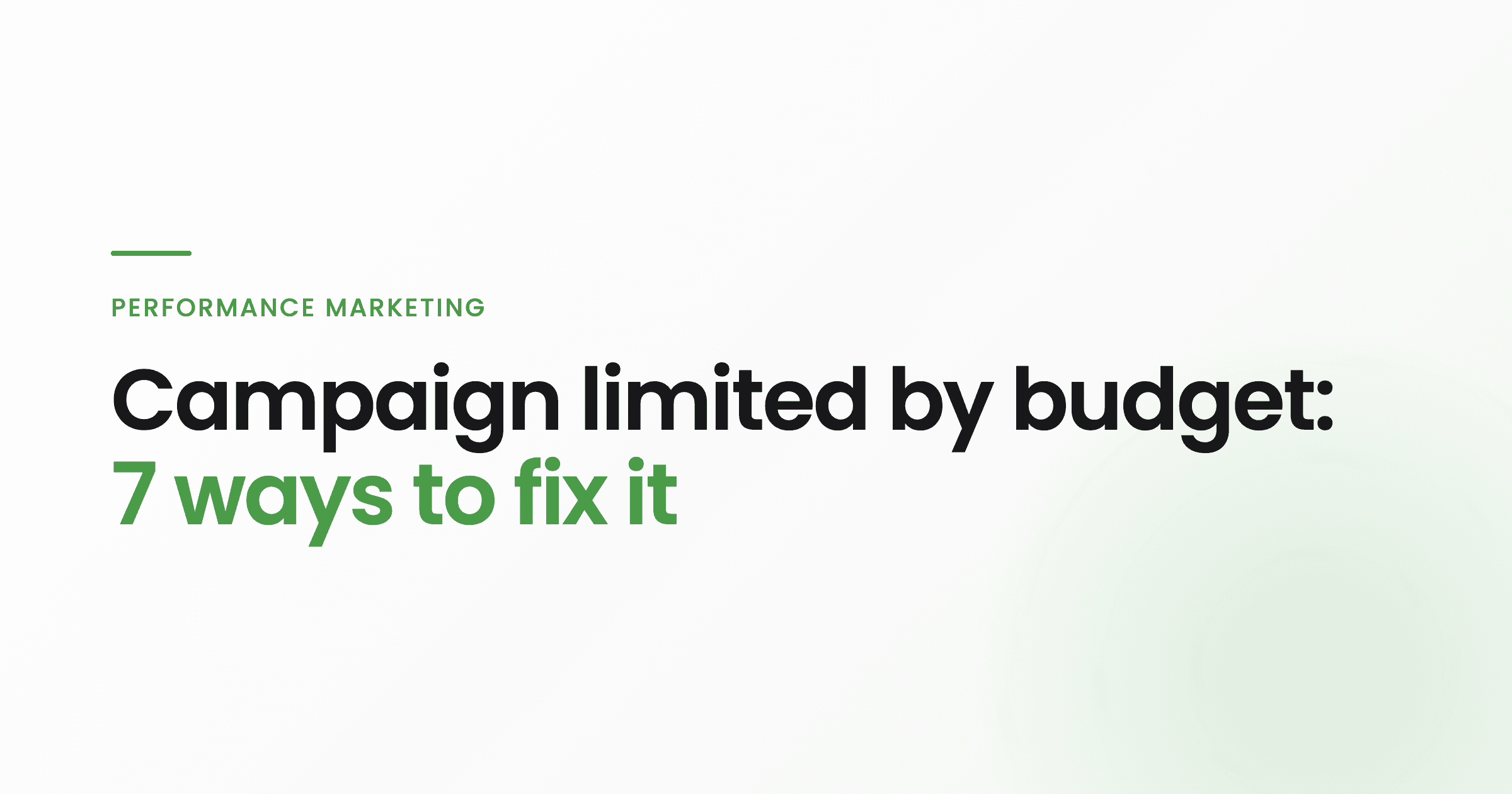 Campaign limited by budget: 7 ways to fix it